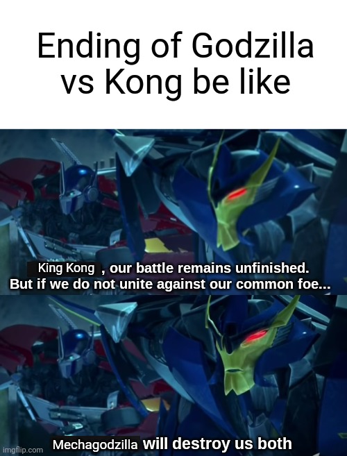 It's hard to believe that movie came out over two years ago. | Ending of Godzilla vs Kong be like; King Kong; Mechagodzilla | image tagged in dreadwing and optimus prime,godzilla,king kong,godzilla vs kong,transformers prime | made w/ Imgflip meme maker