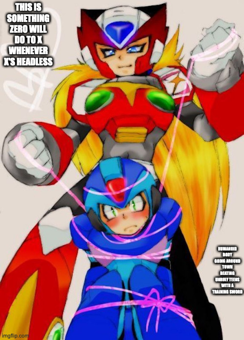 Zero Tieing X Up | THIS IS SOMETHING ZERO WILL DO TO X WHENEVER X'S HEADLESS; HUMANOID BODY GOING AROUND TOWN BEATING UNRULY TEENS WITH A TRAINING SWORD | image tagged in zero,x,megaman x,megaman,memes | made w/ Imgflip meme maker