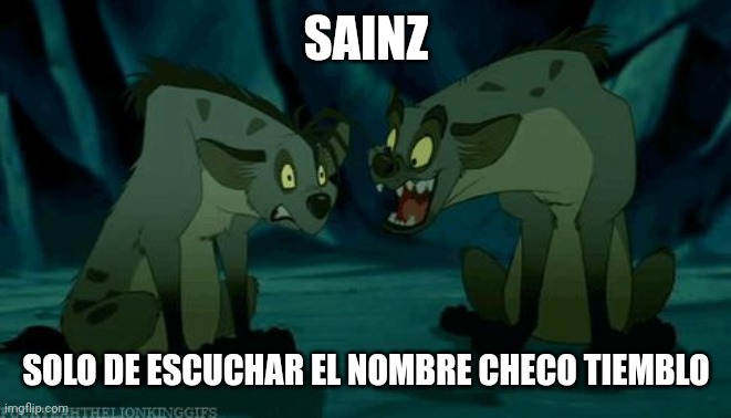 Mufasa hienas | SAINZ; SOLO DE ESCUCHAR EL NOMBRE CHECO TIEMBLO | image tagged in mufasa hienas | made w/ Imgflip meme maker