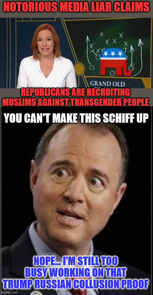 The worst part of this is their sheep will believe the newest blatant lie too... | NOTORIOUS MEDIA LIAR CLAIMS; REPUBLICANS ARE RECRUITING MUSLIMS AGAINST TRANSGENDER PEOPLE; YOU CAN'T MAKE THIS SCHIFF UP; NOPE... I'M STILL TOO BUSY WORKING ON THAT TRUMP RUSSIAN COLLUSION PROOF | image tagged in adam schiff,mainstream media,liars,fake news | made w/ Imgflip meme maker