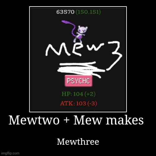 Mewtwo + Mew makes | Mewthree | image tagged in funny,demotivationals | made w/ Imgflip demotivational maker