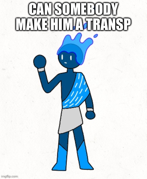 His name is damon btw | CAN SOMEBODY MAKE HIM A TRANSPARENT | made w/ Imgflip meme maker