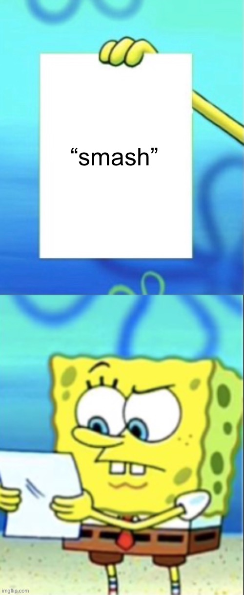 SpongeBob ayo | “smash” | image tagged in spongebob ayo | made w/ Imgflip meme maker