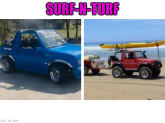 Surf-N-Turf | SURF-N-TURF | image tagged in funny memes | made w/ Imgflip meme maker