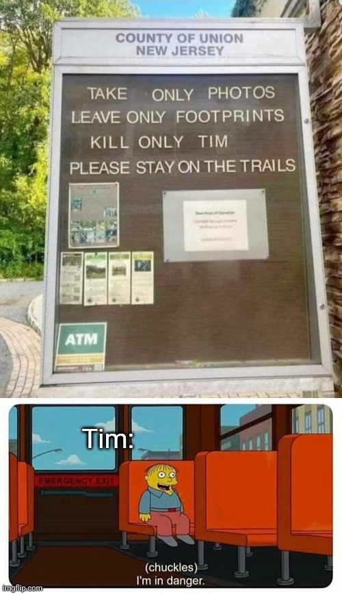 Jersey Tim on the loose | Tim: | image tagged in ralph in danger,funny signs,park,dark humor | made w/ Imgflip meme maker