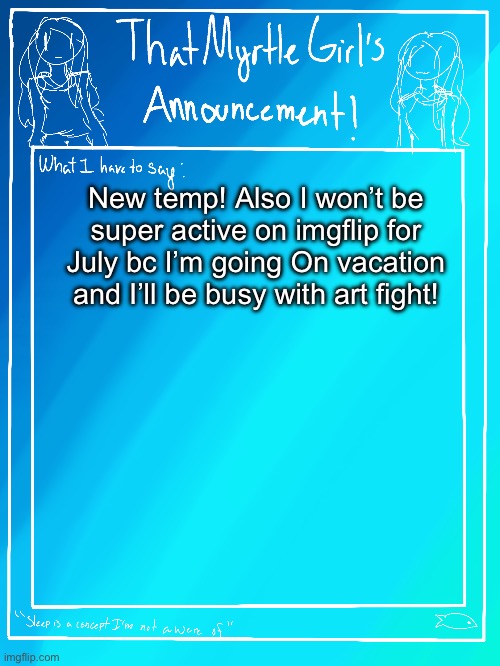 Myrtle’s announcement temp | New temp! Also I won’t be super active on imgflip for July bc I’m going On vacation and I’ll be busy with art fight! | image tagged in oh wow are you actually reading these tags,stop reading the tags,you have been eternally cursed for reading the tags | made w/ Imgflip meme maker