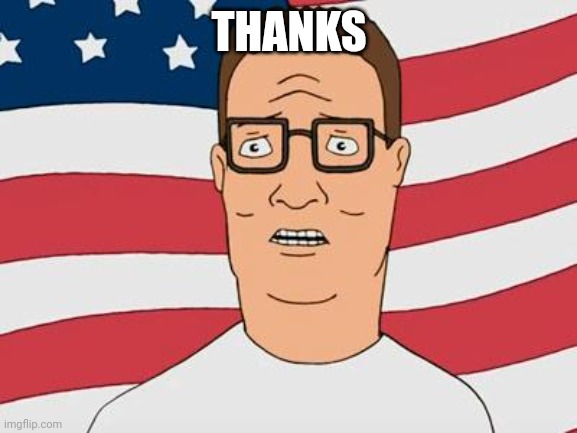 American Hank Hill | THANKS | image tagged in american hank hill | made w/ Imgflip meme maker