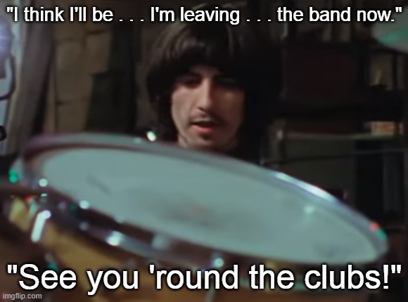 January 10 1969 - George Harrison Quits the Beatles | "I think I'll be . . . I'm leaving . . . the band now."; "See you 'round the clubs!" | image tagged in 1969,the beatles,get back,george harrison | made w/ Imgflip meme maker