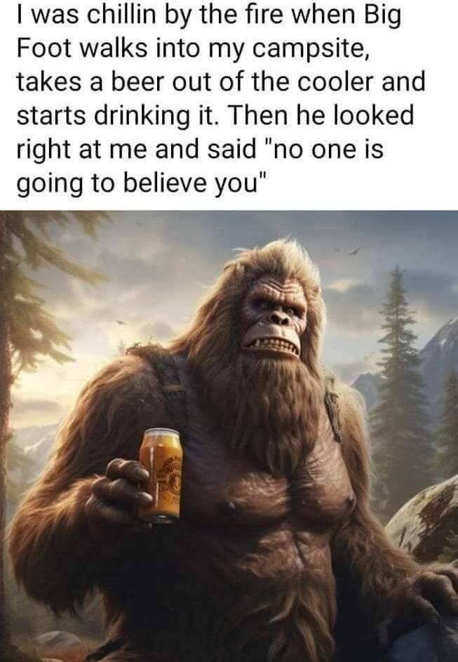 Bigfoot wouldn't be caught dead drinking Budweiser. | image tagged in bigfoot,budweiser,bud light,sasquatch,guy beer,hold my beer | made w/ Imgflip meme maker