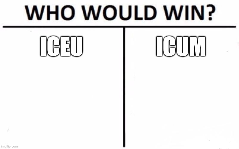 Idk | ICEU; ICUM | image tagged in memes,who would win | made w/ Imgflip meme maker