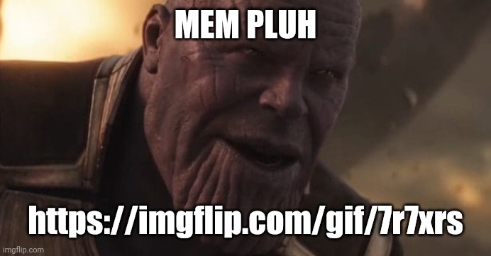 Thanos "All that for a drop of blood" | MEM PLUH; https://imgflip.com/gif/7r7xrs | image tagged in thanos all that for a drop of blood | made w/ Imgflip meme maker