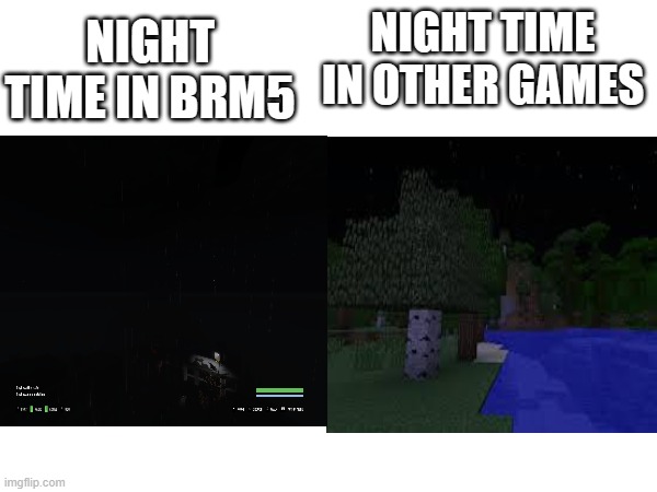 like what | NIGHT TIME IN BRM5; NIGHT TIME IN OTHER GAMES | image tagged in roblox,brm5 | made w/ Imgflip meme maker