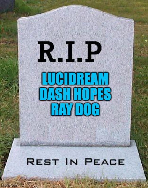 Lest we forget | LUCIDREAM
DASH HOPES
RAY DOG | image tagged in rip headstone | made w/ Imgflip meme maker