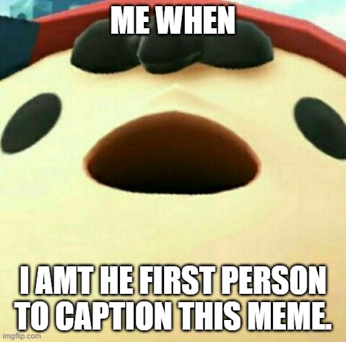 Ness  | ME WHEN; I AMT HE FIRST PERSON TO CAPTION THIS MEME. | image tagged in ness,earthbound,mother 2 | made w/ Imgflip meme maker