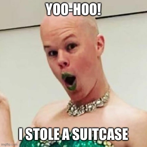 Sam Brinton | YOO-HOO! I STOLE A SUITCASE | image tagged in sam brinton | made w/ Imgflip meme maker