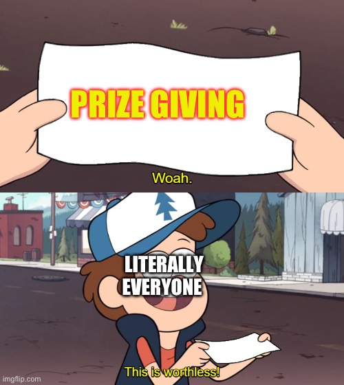 End Of School | PRIZE GIVING; LITERALLY EVERYONE | image tagged in this is worthless | made w/ Imgflip meme maker