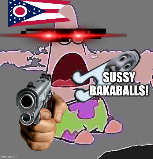 This ain’t a bait post I swear | SUSSY BAKABALLS! | image tagged in suprised patrick | made w/ Imgflip meme maker