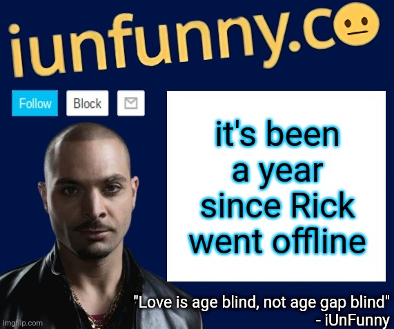 iUnFunny's Nacho Varga template v1.1 | it's been a year since Rick went offline | image tagged in iunfunny's nacho varga template v1 1 | made w/ Imgflip meme maker