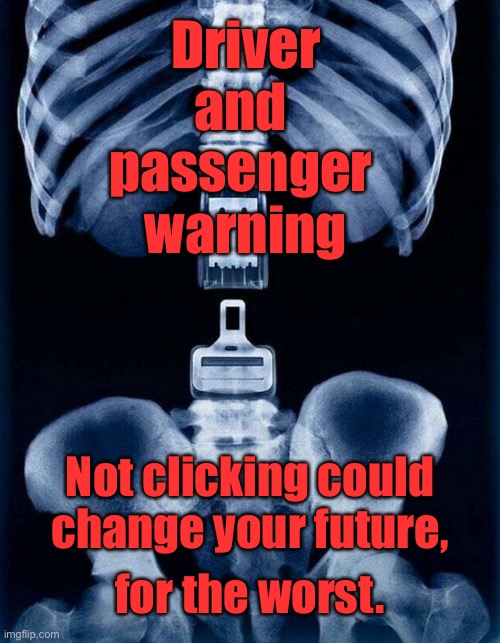 Fancy a change of lifestyle | Driver
and 
passenger 
warning; Not clicking could change your future, for the worst. | image tagged in public health warning,for all the family,not clicking,could change your life | made w/ Imgflip meme maker