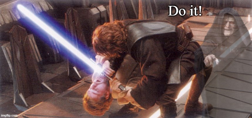 Anakin Could Have Avoided Getting Burned | Do it! | image tagged in star wars,anakin with lightsaber to kenobi's throat | made w/ Imgflip meme maker