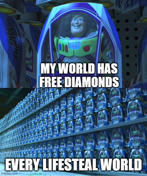 Buzz lightyear clones | MY WORLD HAS
FREE DIAMONDS; EVERY LIFESTEAL WORLD | image tagged in buzz lightyear clones | made w/ Imgflip meme maker