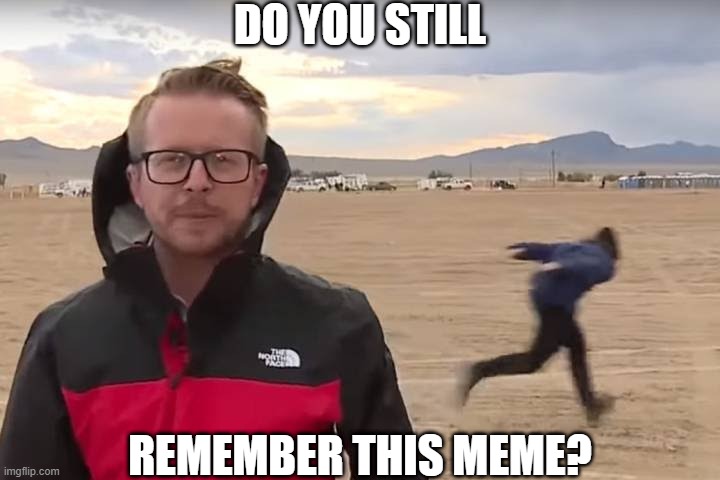 i still remember area 51 | DO YOU STILL; REMEMBER THIS MEME? | image tagged in area 51 naruto runner | made w/ Imgflip meme maker