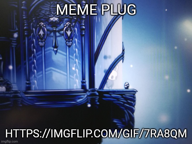 https://imgflip.com/gif/7ra8qm | MEME PLUG; HTTPS://IMGFLIP.COM/GIF/7RA8QM | image tagged in hollow knight can't reach geo | made w/ Imgflip meme maker
