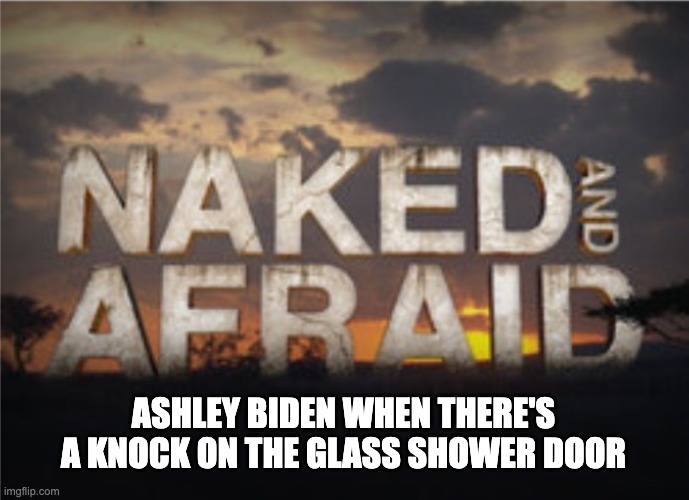 Knock, Knock, you don't even have to ask "who's there?" | ASHLEY BIDEN WHEN THERE'S A KNOCK ON THE GLASS SHOWER DOOR | image tagged in joe biden,ashley biden | made w/ Imgflip meme maker