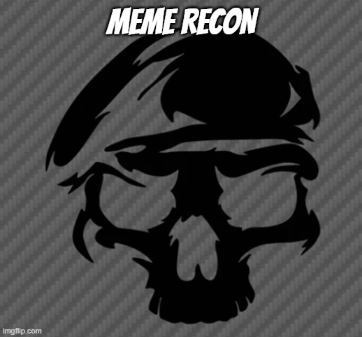 Meme Recon | MEME RECON | image tagged in memes,meme war,meme wars,modern warfare,war | made w/ Imgflip meme maker