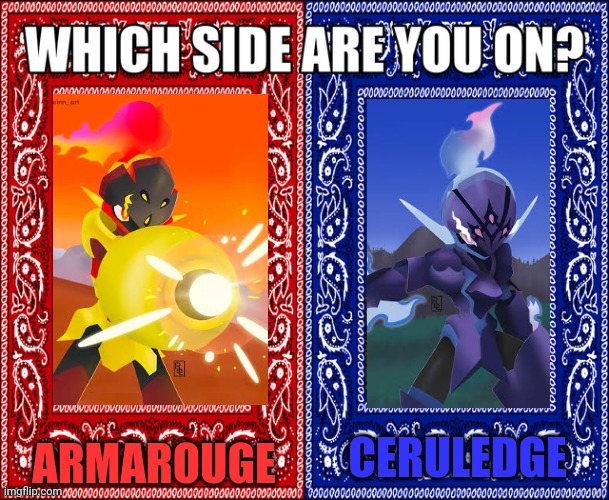 Armarouge or Ceruledge? | ARMAROUGE; CERULEDGE | image tagged in which side are you on,pokemon | made w/ Imgflip meme maker