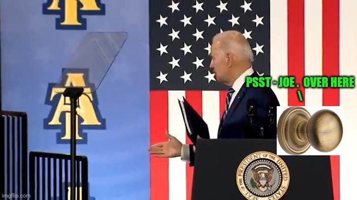 Joe Biden | PSST - JOE .  OVER HERE
\ | image tagged in joe biden | made w/ Imgflip meme maker