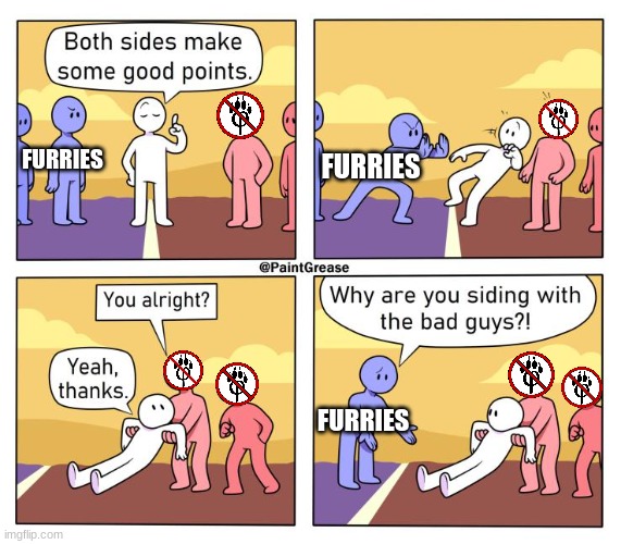 Credit to @ApeFan2 | FURRIES; FURRIES; FURRIES | image tagged in both sides have a point,anti furry | made w/ Imgflip meme maker