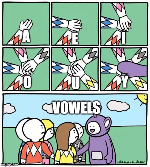 Y is a vowel, but is not always one. | I; A; E; Y; U; O; VOWELS | image tagged in power ranger teletubbies | made w/ Imgflip meme maker