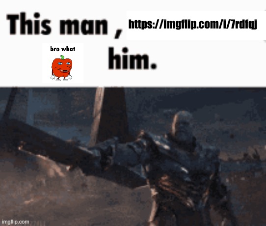 no context | https://imgflip.com/i/7rdfqj; . | image tagged in this man _____ him | made w/ Imgflip meme maker