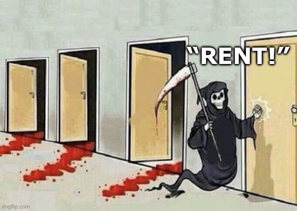 Grim Reaper Knocking Door | “RENT!” | image tagged in death,grim reaper knocking door,paying rent,creepy but funny,there will be blood,spiderman | made w/ Imgflip meme maker