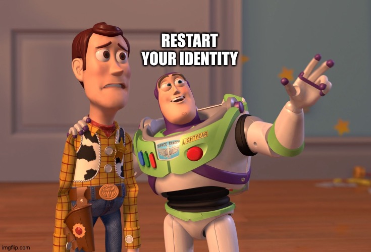 Space Force | RESTART YOUR IDENTITY | image tagged in x x everywhere,identity | made w/ Imgflip meme maker