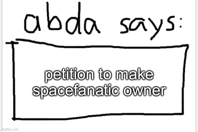 because he was the best owner, thp is second tho | petition to make spacefanatic owner | image tagged in anotherbadlydrawnaxolotl s announcement temp | made w/ Imgflip meme maker