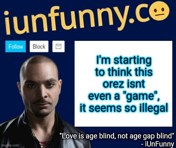 context: it's a game I found on dark web | I'm starting to think this orez isnt even a "game", it seems so illegal | image tagged in iunfunny's nacho varga template v1 1 | made w/ Imgflip meme maker