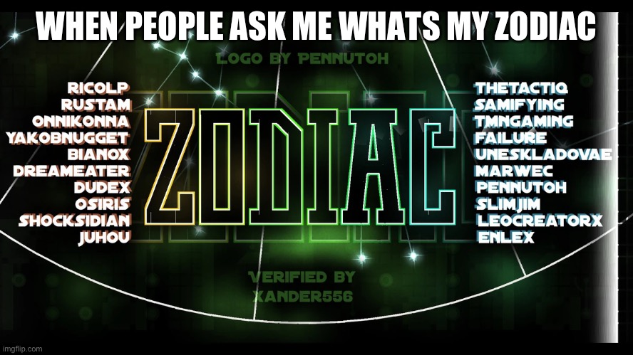 What’s your Zodiac SIGN, get it right | WHEN PEOPLE ASK ME WHATS MY ZODIAC | image tagged in geometry,zodiac | made w/ Imgflip meme maker