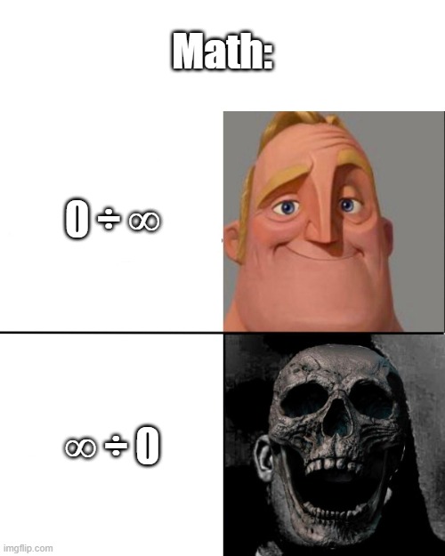 Let's see if you understand | Math:; 0 ÷ ∞; ∞ ÷ 0 | image tagged in mr incredible and dead mr incredible | made w/ Imgflip meme maker