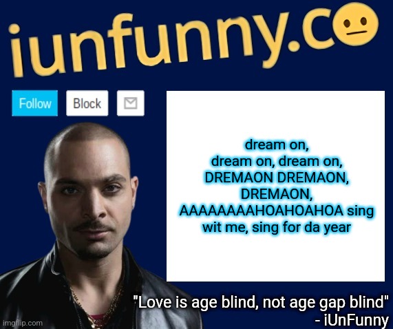 iUnFunny's Nacho Varga template v1.1 | dream on, dream on, dream on, DREMAON DREMAON, DREMAON, AAAAAAAAHOAHOAHOA sing wit me, sing for da year | image tagged in iunfunny's nacho varga template v1 1 | made w/ Imgflip meme maker