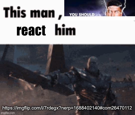 This man, _____ him | react; https://imgflip.com/i/7rdegx?nerp=1688402140#com26470112 | image tagged in this man _____ him | made w/ Imgflip meme maker