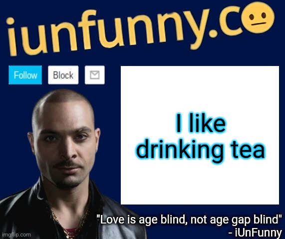 iUnFunny's Nacho Varga template v1.1 | I like drinking tea | image tagged in iunfunny's nacho varga template v1 1 | made w/ Imgflip meme maker