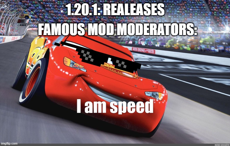 I am speed | FAMOUS MOD MODERATORS:; 1.20.1: REALEASES | image tagged in i am speed | made w/ Imgflip meme maker