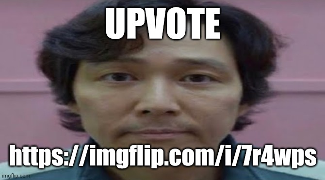 https://imgflip.com/i/7r4wps | UPVOTE; https://imgflip.com/i/7r4wps | image tagged in gi hun stare | made w/ Imgflip meme maker