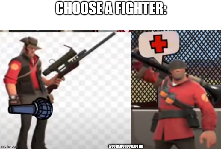 choose | CHOOSE A FIGHTER:; (YOU CAN CHOOSE BOTH) | image tagged in memes,tf2,friday night funkin,mann co,bruh,choose | made w/ Imgflip meme maker