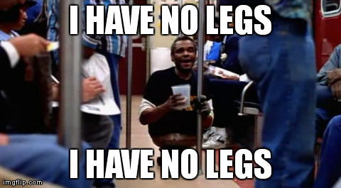 I HAVE NO LEGS I HAVE NO LEGS | made w/ Imgflip meme maker