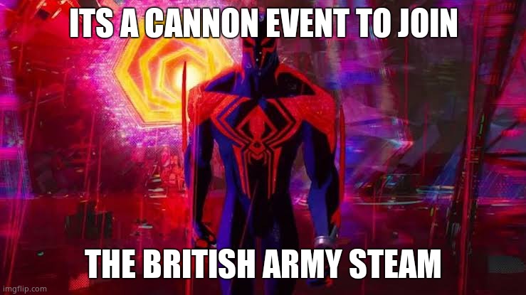 Its Cannon | ITS A CANNON EVENT TO JOIN; THE BRITISH ARMY STEAM | image tagged in it's a canon event bro | made w/ Imgflip meme maker