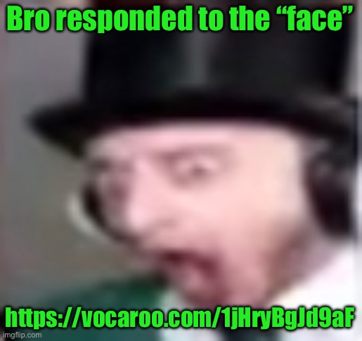 suprised | Bro responded to the “face”; https://vocaroo.com/1jHryBgJd9aF | image tagged in suprised | made w/ Imgflip meme maker