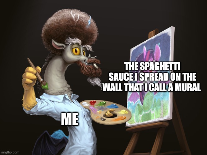 Spaghetti mural | THE SPAGHETTI SAUCE I SPREAD ON THE WALL THAT I CALL A MURAL; ME | image tagged in bob ross discord | made w/ Imgflip meme maker